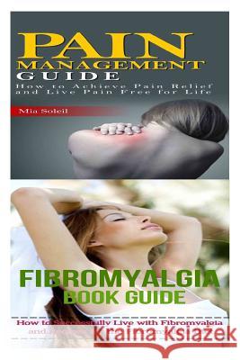 Fibromyalgia: Pain Management: Nutritional Healing For Pain Relief From Back Pain, Chronic Pain, Nerve Pain to Pain Free for Life Mia Soleil 9781516951734 Createspace Independent Publishing Platform - książka