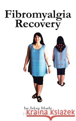 Fibromyalgia Recovery Iskra Harle 9781450244534 iUniverse.com - książka