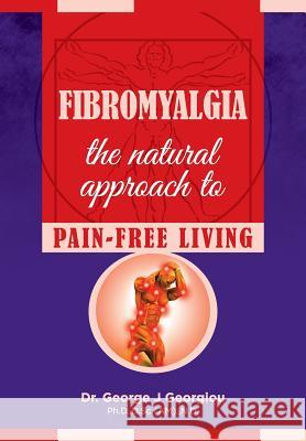 Fibromyalgia: The Natural Approach to Pain-Free Living George John Georgiou 9789925569267 G.M.G. Da Vinci Health Ltd - książka
