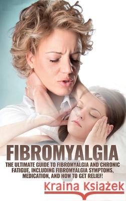 Fibromyalgia: The Ultimate Guide to Fibromyalgia and Chronic Fatigue, Including Fibromyalgia Symptoms, Medication, and How to Get Re Amanda Harney 9781761032790 Ingram Publishing - książka