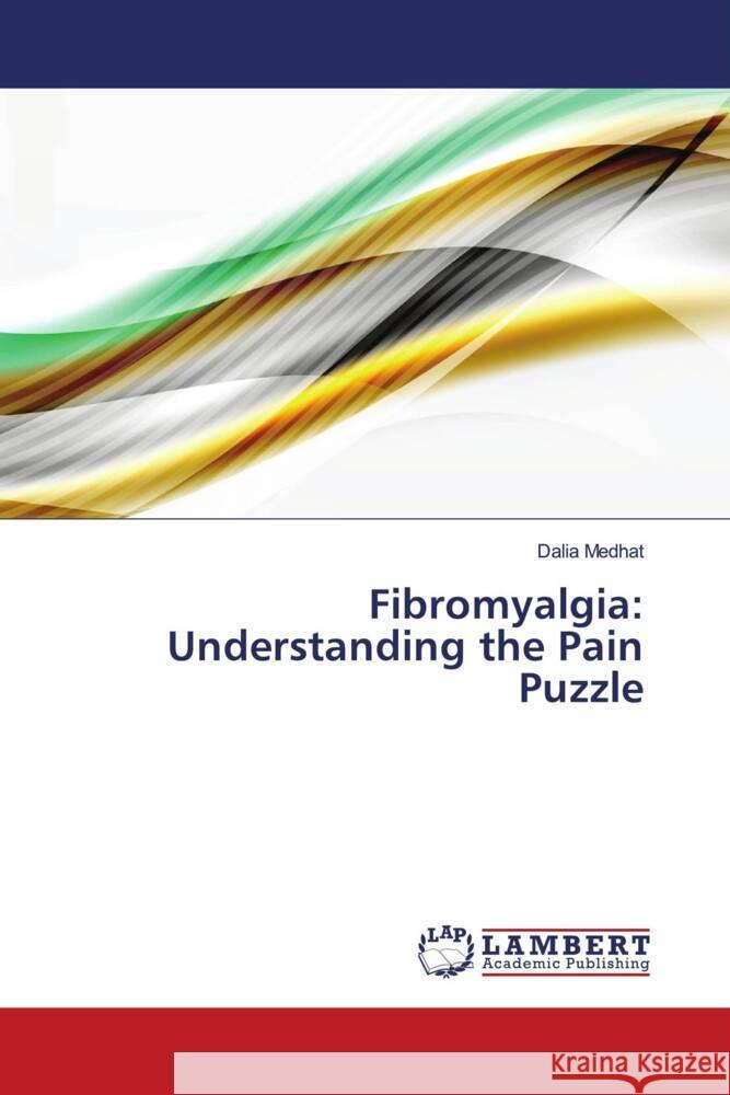 Fibromyalgia: Understanding the Pain Puzzle Medhat, Dalia 9786208442583 LAP Lambert Academic Publishing - książka