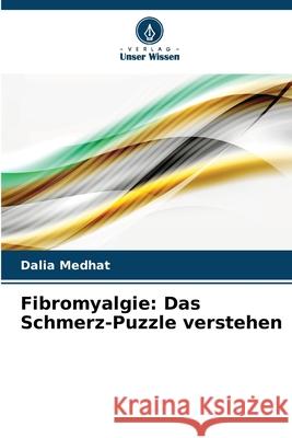 Fibromyalgie: Das Schmerz-Puzzle verstehen Medhat, Dalia 9786202324151 Verlag Unser Wissen - książka