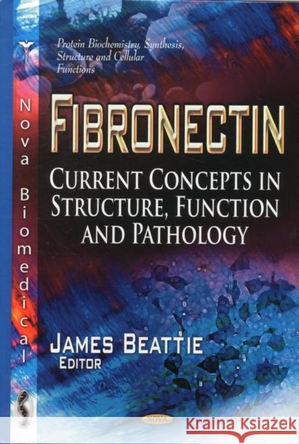 Fibronectin: Current Concepts in Structure, Function & Pathology James Beattie 9781622572984 Nova Science Publishers Inc - książka