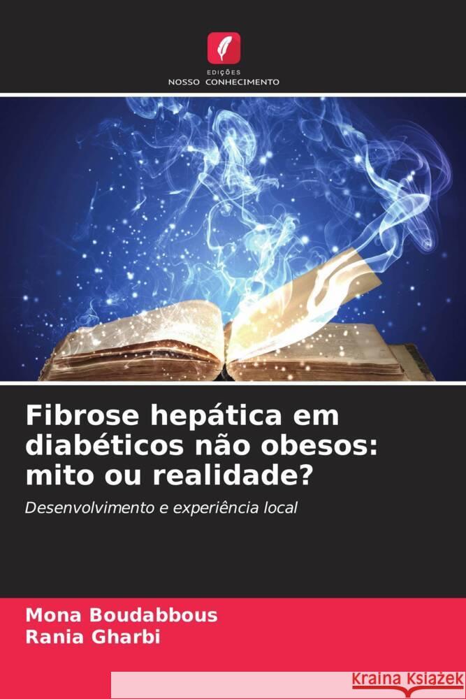 Fibrose hep?tica em diab?ticos n?o obesos: mito ou realidade? Mona Boudabbous Rania Gharbi 9786206599821 Edicoes Nosso Conhecimento - książka