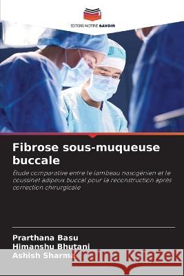 Fibrose sous-muqueuse buccale Prarthana Basu Himanshu Bhutani Ashish Sharma 9786205868904 Editions Notre Savoir - książka