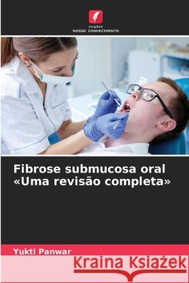 Fibrose submucosa oral «Uma revisão completa» Panwar, Yukti 9786208959227 Edições Nosso Conhecimento - książka