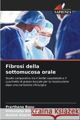 Fibrosi della sottomucosa orale Prarthana Basu Himanshu Bhutani Ashish Sharma 9786205868911 Edizioni Sapienza - książka