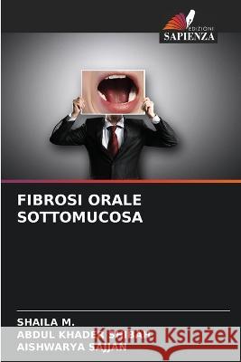Fibrosi Orale Sottomucosa Shaila M Abdul Khader Shibah Aishwarya Sajjan 9786206197157 Edizioni Sapienza - książka