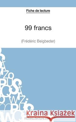 Fiche de lecture: 99 francs de Frédéric Beigbeder: Analyse complète de l'oeuvre Fichesdelecture Com, Vanessa Grosjean 9782511029947 Fichesdelecture.com - książka