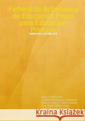Fichero de Actividades de Educaci?n F?sica para Educaci?n Primaria Rebeca Mar?a Varela Garea Alejandro Varela Ra?a Alejandro Vilasoa Bretal 9781847997159 Lulu.com - książka