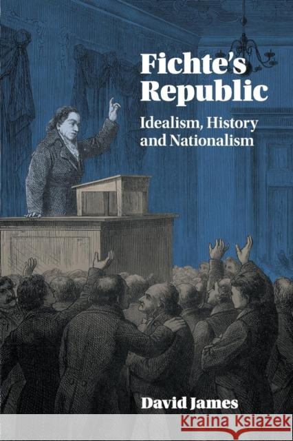 Fichte's Republic: Idealism, History and Nationalism James, David 9781107527829 Cambridge University Press - książka