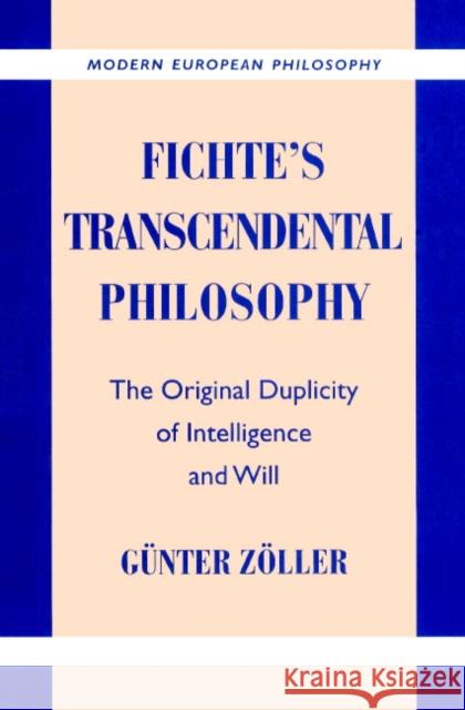 Fichte's Transcendental Philosophy: The Original Duplicity of Intelligence and Will Zöller, Günter 9780521892735 Cambridge University Press - książka