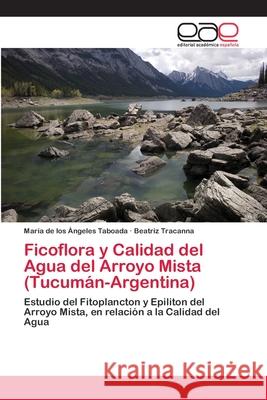 Ficoflora y Calidad del Agua del Arroyo Mista (Tucumán-Argentina) Taboada, María de Los Ángeles 9783659084928 Editorial Academica Espanola - książka
