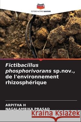 Fictibacillus phosphorivorans sp.nov., de l'environnement rhizospherique Arpitha H Nagalambika Prasad  9786205911204 Editions Notre Savoir - książka