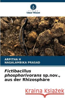 Fictibacillus phosphorivorans sp.nov., aus der Rhizosphare Arpitha H Nagalambika Prasad  9786205911181 Verlag Unser Wissen - książka