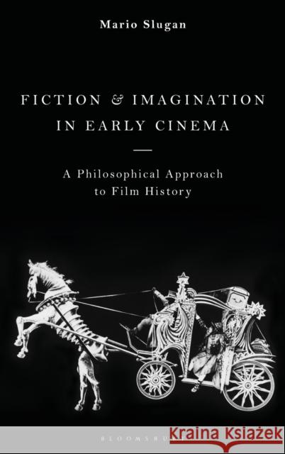 Fiction and Imagination in Early Cinema: A Philosophical Approach to Film History Slugan, Mario 9781788314121 Bloomsbury Academic - książka