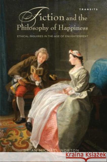 Fiction and the Philosophy of Happiness: Ethical Inquiries in the Age of Enlightenment Brian Michael Norton 9781611484304  - książka