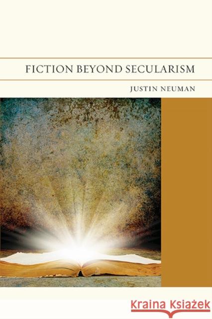 Fiction Beyond Secularism: Volume 15 Neuman, Justin 9780810129894 Northwestern University Press - książka