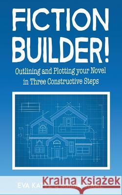 Fiction Builder!: Outlining and Plotting your Novel in Three Constructive Steps Kattz, Eva 9780955734458 Ftk Publishing - książka