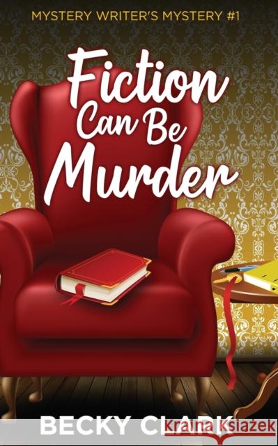 Fiction Can Be Murder Becky Clark 9781734689365 Lazy Girl Enterprises - książka