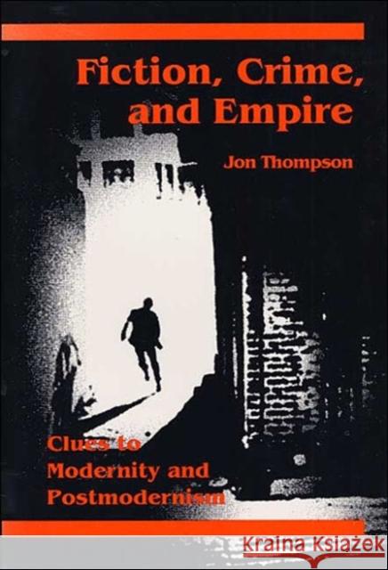 Fiction, Crime, and Empire: Clues to Modernity and Postmodernism Thompson, Jon 9780252062803 University of Illinois Press - książka