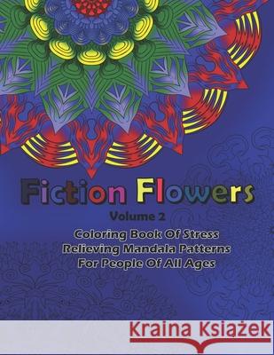 Fiction Flowers Volume 2 Coloring Book Of Stress Relieving Mandala Patterns for People Of All Ages Dks Art 9781686358258 Independently Published - książka