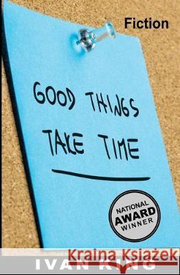 Fiction: Good Things Take Time [Fiction Books] Ivan King 9781515113591 Createspace - książka