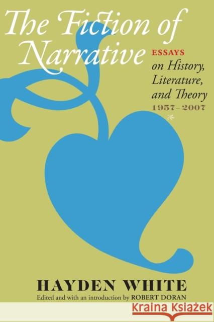 Fiction of Narrative: Essays on History, Literature, and Theory, 1957-2007 White, Hayden 9780801894800  - książka