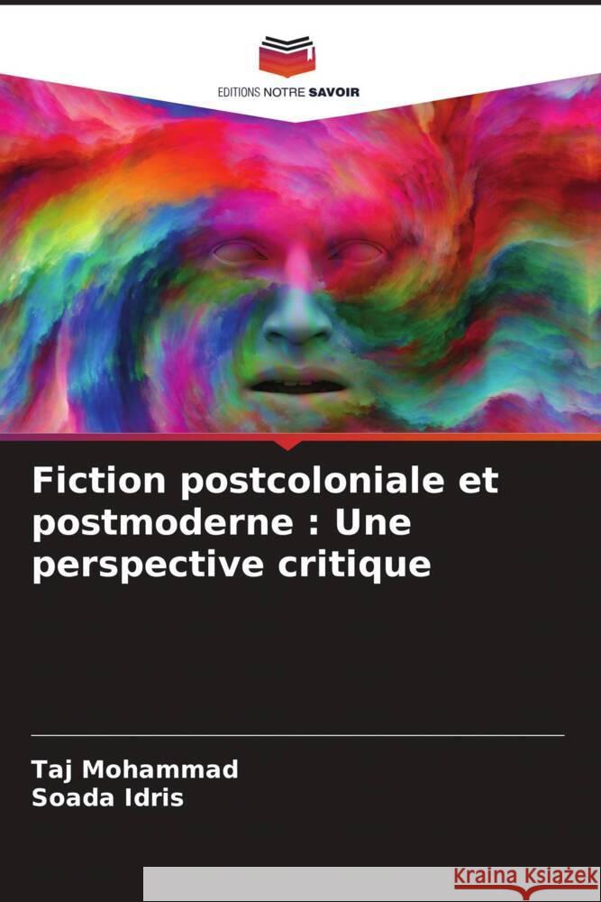Fiction postcoloniale et postmoderne : Une perspective critique Mohammad, Taj, Idris, Soada 9786204645650 Editions Notre Savoir - książka