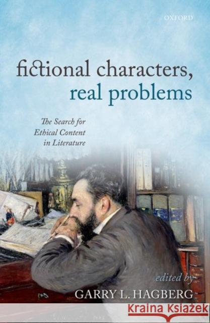 Fictional Characters, Real Problems: The Search for Ethical Content in Literature Garry L. Hagberg 9780198715719 Oxford University Press, USA - książka