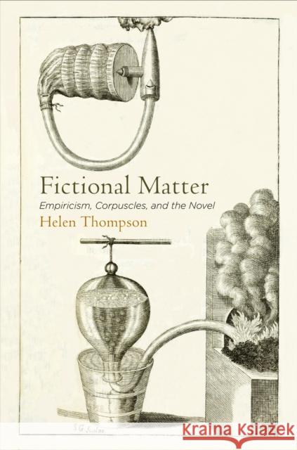 Fictional Matter: Empiricism, Corpuscles, and the Novel Helen Thompson 9780812248722 University of Pennsylvania Press - książka