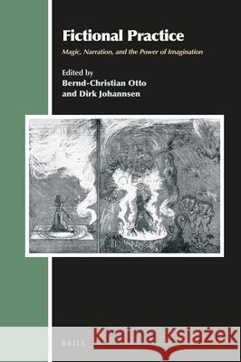 Fictional Practice: Magic, Narration, and the Power of Imagination Bernd-Christian Otto Dirk Johannsen 9789004465992 Brill - książka