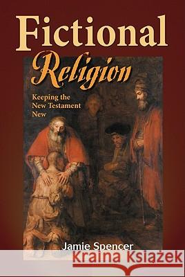 Fictional Religion: Keeping the New Testament New Jamie Spencer 9781598150322 Polebridge Press - książka