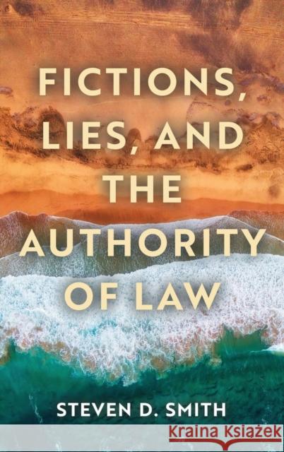 Fictions, Lies, and the Authority of Law Steven D. Smith 9780268201203 University of Notre Dame Press - książka