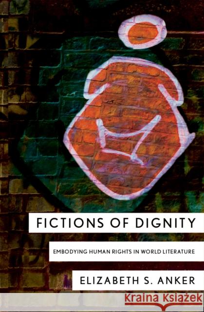 Fictions of Dignity: Embodying Human Rights in World Literature Elizabeth S. Anker 9781501705588 Cornell University Press - książka