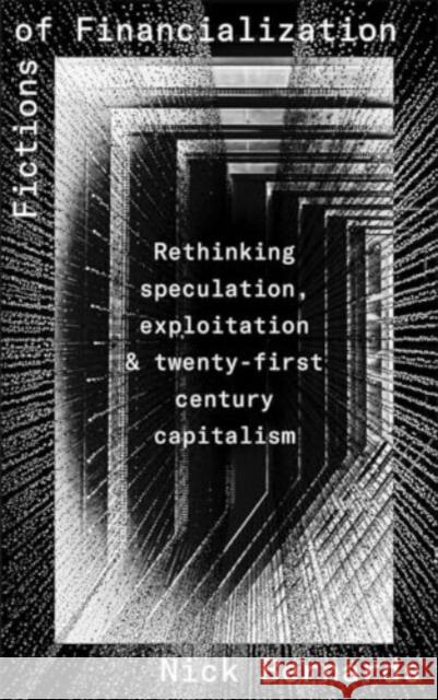 Fictions of Financialization: Rethinking Speculation, Exploitation and Twenty-First-Century Capitalism Nick (University of Warwick) Bernards 9780745348896 Pluto Press - książka