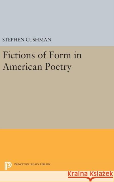 Fictions of Form in American Poetry Stephen Cushman 9780691631615 Princeton University Press - książka