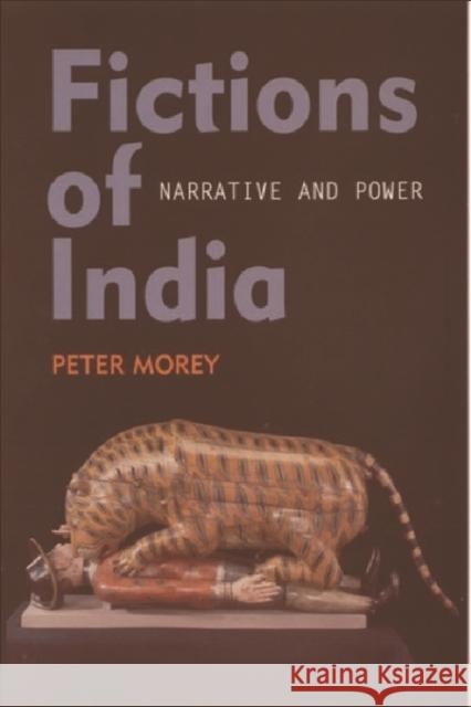 Fictions of India: Narrative and Power Morey, Peter 9780748611812 Edinburgh University Press - książka