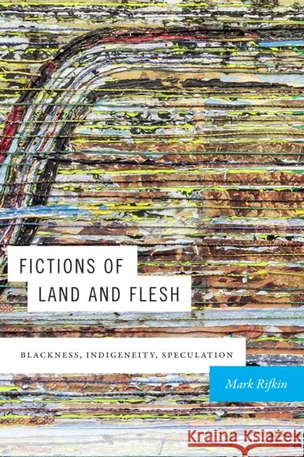 Fictions of Land and Flesh: Blackness, Indigeneity, Speculation Mark Rifkin 9781478004257 Duke University Press - książka
