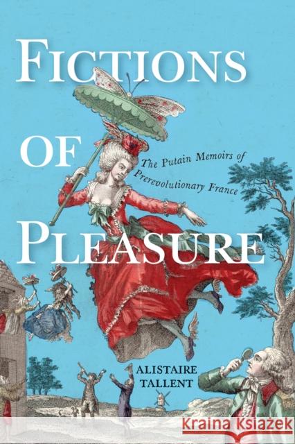 Fictions of Pleasure: The Putain Memoirs of Prerevolutionary France Alistaire Tallent 9781644533239 University of Delaware Press - książka