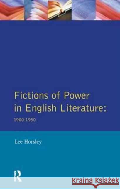 Fictions of Power in English Literature: 1900-1950 Lee Horsley   9781138163775 Routledge - książka