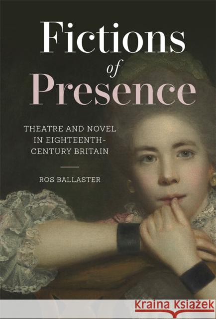 Fictions of Presence: Theatre and Novel in Eighteenth-Century Britain Professor Ros Ballaster 9781837651276 Boydell & Brewer Ltd - książka