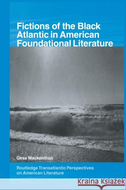 Fictions of the Black Atlantic in American Foundational Literature Gesa Mackenthun 9780415758857 Routledge - książka