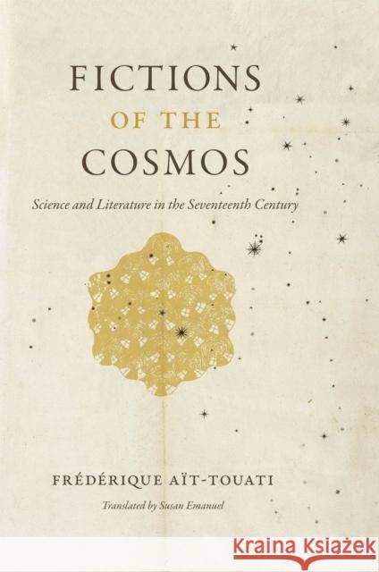 Fictions of the Cosmos: Science and Literature in the Seventeenth Century Aït-Touati, Frédérique 9780226011226 University of Chicago Press - książka