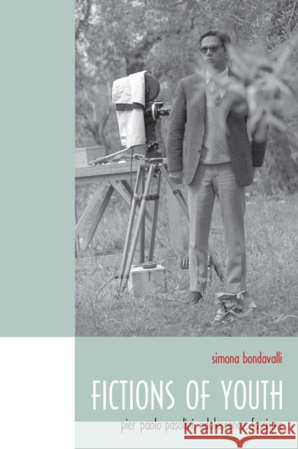 Fictions of Youth: Pier Paolo Pasolini, Adolescence, Fascisms Bondavalli, Simona 9781442627079 University of Toronto Press - książka