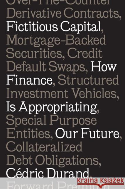 Fictitious Capital : How Finance Is Appropriating Our Future Cedric Durand 9781784787196 Verso - książka