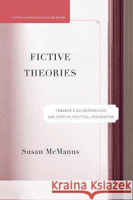 Fictive Theories: Towards a Deconstructive and Utopian Political Imagination Susan McManus S. McManus 9781349529728 Palgrave MacMillan - książka