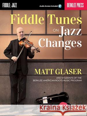 Fiddle Tunes on Jazz Changes Matt Glaser 9780876391525 Berklee Press Publications - książka