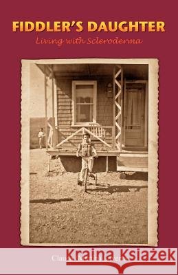 Fiddler's Daughter: Living with Scleroderma Clauda (Martin) Lavertu John P. Lavertu 9781452813158 Createspace - książka