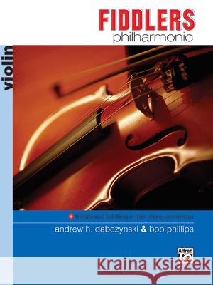 Fiddlers Philharmonic: Violin Bob Phillips Andrew H. Dabczynski Robert Phillips 9780882848020 Alfred Publishing Company - książka